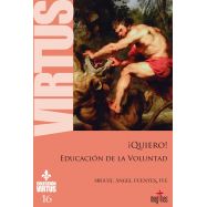 ¡QUIERO!. EDUCACION EN LA VOLUNTAD. Colección Virtus 16