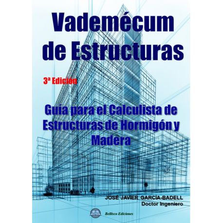 VADEMECUM DE ESTRUCTURAS. Guía para el calculista de Estructuras de Hormigón y Madera - 3ª Edición