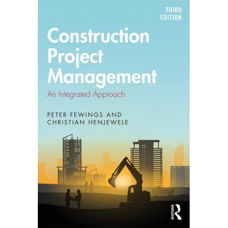 CONSTRUCTION PROJECT MANAGEMENT: AN INTEGRATED APPROACH