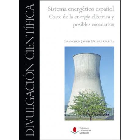 SISTEMA ENERGÉTICO ESPAÑOL. COSTE DE LA ENERGÍA ELÉCTRICA Y POSIBLES ESCENARIOS