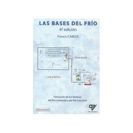 LAS BASES DEL FRIO. De la Teoría a la Practica - 6ª Edición ampliada y revisada