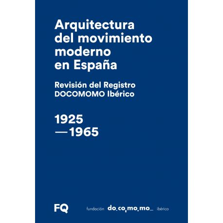 ARQUITECTURA DEL MOVIMIENTO MODERNO EN ESPAÑA. Revisión del Registro DOCOMOMO Ibérico, 1925-1965