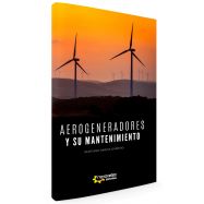 AEROGENERADORES Y SU MANTENIMIENTO. Manual práctico para la gestión eficaz del mantenimiento de parques eólicos