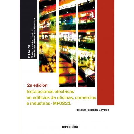 INSTALACIONES ELÉCTRICAS EN EDIFICIOS DE OFICINAS, COMERCIOS E INDUSTRIAS (MF0821) 2ª edición