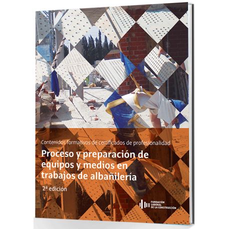 UF0302 - PROCESO Y PREPARACIÓN DE EQUIPOS Y MEDIOS EN TRABAJOS DE ALBAÑILERÍA