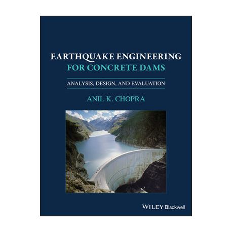 EARTHQUAKE ENGINEERING FOR CONCRETE DAMS: ANALYSIS, DESIGN, AND EVALUATION