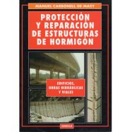 PROTECCION Y REPARACION DE ESTRUCTURAS DE HORMIGON. Aplicaciones de los nuevos maeriales en edificios, obras hidráulicas y viale
