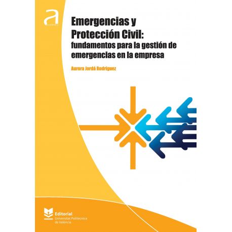 EMERGENCIAS Y PROTECCIÓN CIVIL: FUNDAMENTOS PARA LA GESTIÓN DE EMERGENCIAS EN LA EMPRESA