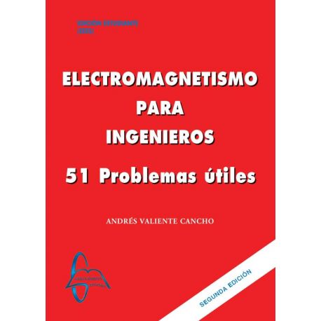 ELECTROMAGNETISMO PARA INGENIEROS. 51 Problemas útiles - 2ª Edición