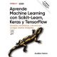APRENDE MACHINE LEARNING CON SCIKIT-LEARN, KERAS Y TENSORFLOW