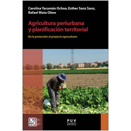 AGRICULTURA PERIURBANA Y PLANIFICACIÓN TERRITORIAL. DE LA PROTECCIÓN AL PROYECTO AGROURBANO