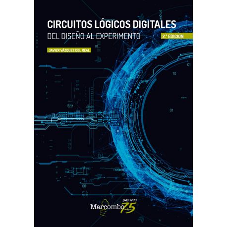 CIRCUITOS LOGICOS DIGITALES. Del DIseño al Experimento. 2ª Edición