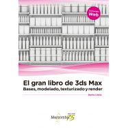 EL GRAN LIBRO DE 3DS MAX: Bases, Modelado, Texturizado y Render