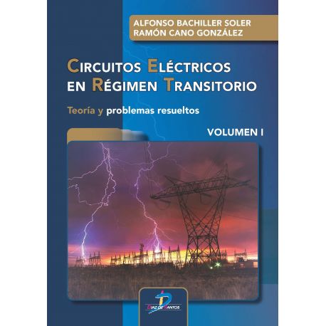 CIRCUITOS ELÉCTRICOS EN RÉGIMEN TRANSITORIO. Volumen I: Teoría y problemas resueltos
