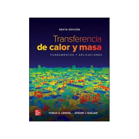 TRANSFERENCIA DE CALOR Y MASA. Fundamentos y Aplicaciones - 6ª edición
