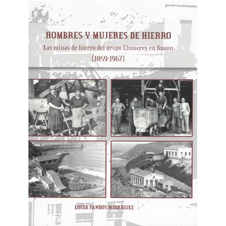 HOMBRES Y MUJERES DE HIERRO. LAS MINAS DE HIERRO DEL GRUPO LLUMERES EN GOZÓN (1859-1967)