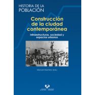 CONSTRUCCIÓN DE LA CIUDAD CONTEMPORÁNEA. Infraestructuras, sociedad y espacios urbanos