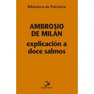 AMBROSDIO DE MILAN. Explicación a Doce Salmos