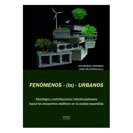 FENÓMENOS - (IN) - URBANOS. Abordajes y Contribuciones Interdisciplinares hacia los Encuentros Estéticos en la Ciudad Expandida