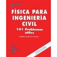 FISICA PARA LA INGENIERIA CIVIL.101 Problemas útiles
