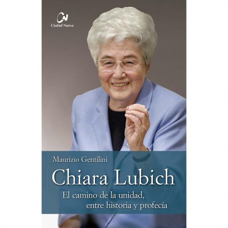 CHIARA LUBICH. El camino de la unidad, entre historia y profecía