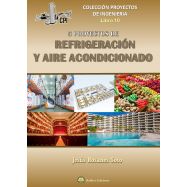 CINCO PROYECTOS DE REFRIGERACION Y AIRE ACONDICIONADO. Colección Proyectos de Ingeniería - Libro 10