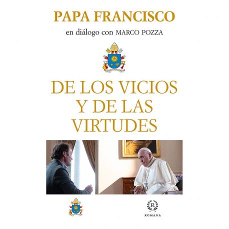 DE LOS VICIOS Y DE LOS VIRTUDES . Papa Francisco en Diálogo con Marco Pozza