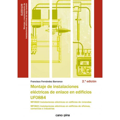 UF0884 MONTAJE DE INSTALACIONES ELÉCTRICAS DE ENLACE EN EDIFICIOS.2 ª Edición