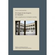 EL COLEGIO DE SAN GREGORIO DE VALLADOLID: saber y magnificencia en el Tardogótico Castellano