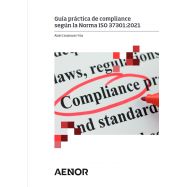 GUÍA PRÁCTICA DE COMPLIANCE SEGÚN LA NORMA ISO 37301:2021