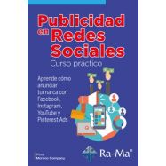 PUBLICIDAD EN REDES SOCIALES. Curso Práctico - Aprende cómo anunciar tu marca con Facebook, Instagram, YouTube y Pinterest Ads