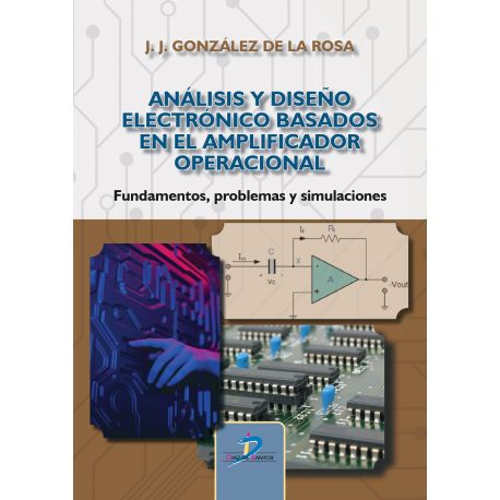 ANÁLISIS Y DISEÑO ELECTRÓNICO BASADOS EN EL AMPLIFICADOR OPERACIONAL: Fundamentos, problemas y simulaciones