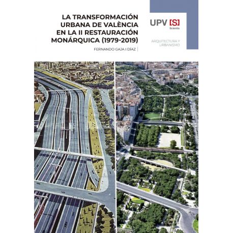 LA TRANSFORMACIÓN URBANA DE VALÈNCIA EN LA II RESTAURACIÓN MONÁRQUICA (1979-2019)