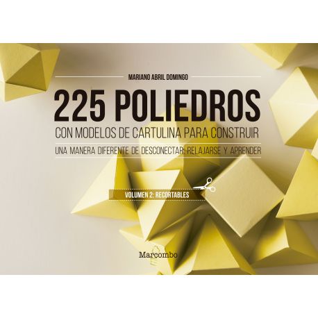 225 POLIEDROS CON MODELOS DE CARTULINA PARA CONSTRUIR. Volumen 2: Recortables