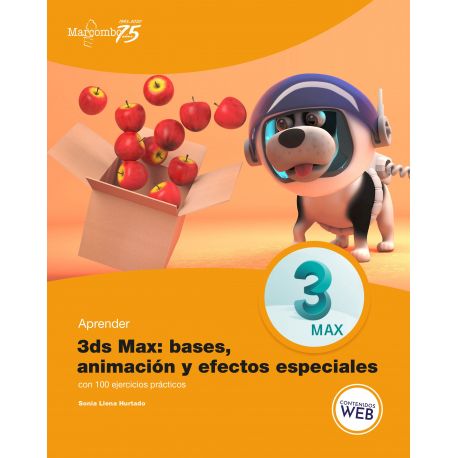 APRENDER 3DS MAX: Animación y efectos especiales con 100 ejercicios prácticos
