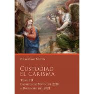 CUSTODIAD EL CARISMA- Tomo III. Escritos de Mayo de 2020 a diciembre de 2021