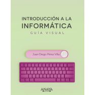 INTRODUCCION A LA INFORMATICA. Guía Visual