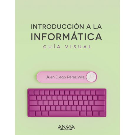 INTRODUCCION A LA INFORMATICA. Guía Visual