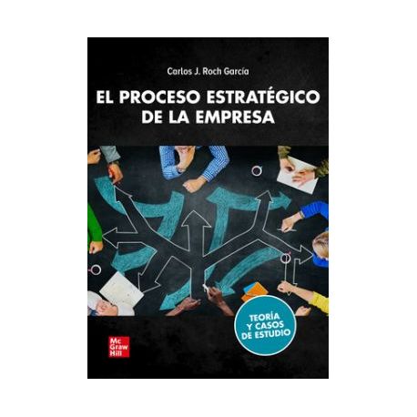 EL PROCESO ESTRATÉGICO DE LA EMPRESA. Teoría y casos de estudio.