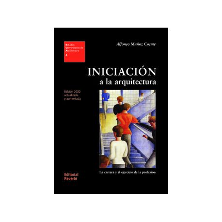 INICIACION A LA ARQUITECTURA. La Carrera y el ejercicio de la porfesión. Edición 2022 actualizada y aumentada