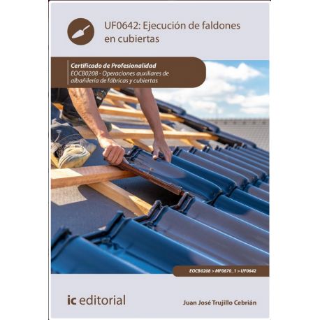 EJECUCIÓN DE FALDONES EN CUBIERTAS. UF0642. 2ª Edición