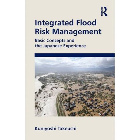 INTEGRATED FLOOD RISK MANAGEMENT. Basic Concepts and the Japanese Experience