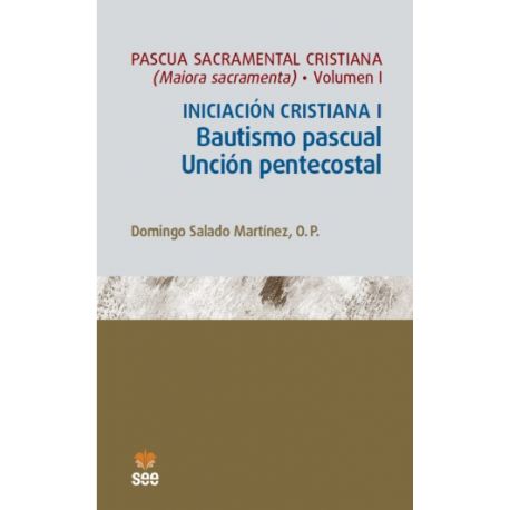 PASCUA SACRAMENTAL CRISTIANA INICIACIÓN CRISTIANA. (Maiora Sacramenta)- Volumen I