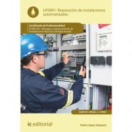 REPARACIÓN DE INSTALACIONES AUTOMATIZADAS. UF0891 - 2ª Edición