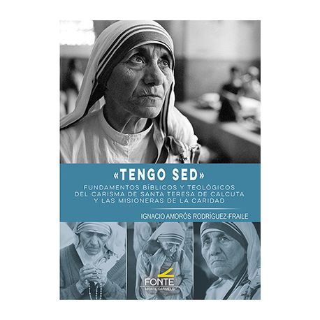 TENGO SED. Fundamentos Bíblicos y Teológicos del Carisma de Santa Teresa de Calcuta y las Misioneras de la Caridad