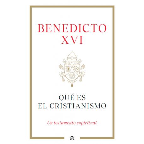 BENEDICTO XVI. QUÉ ES EL CRISTIANISMO. Un testamento Espiritual