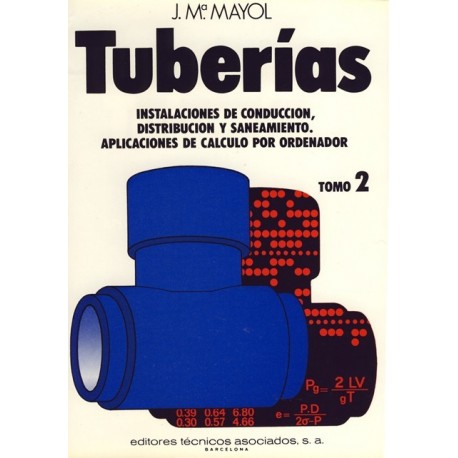 TUBERIAS - Tomo 2: Instalaciones de conducción, Disstribución y Saneamiento. Aplicaciones de cálculo por ordenador