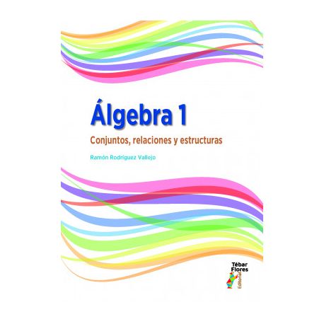 ÁLGEBRA 1. Conjuntos, relaciones y estructuras