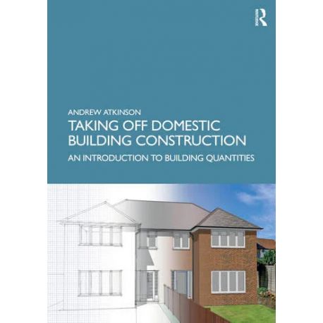 TAKING OFF DOMESTIC BUILDING CONSTRUCTION. An Introduction to Building Quantities