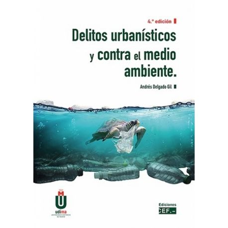DELITOS URBANISTICOS Y CONTRA EL MEDIO AMBIENTE. 4º Edición